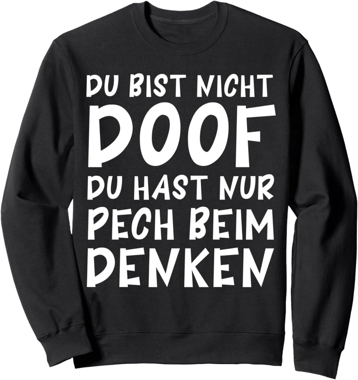 Du bist nicht doof, du hast nur Pech beim Denken Lustig Sweatshirt