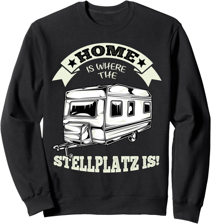 Home Is Where The Stellplatz Is Wohnwagen Camping Design Sweatshirt