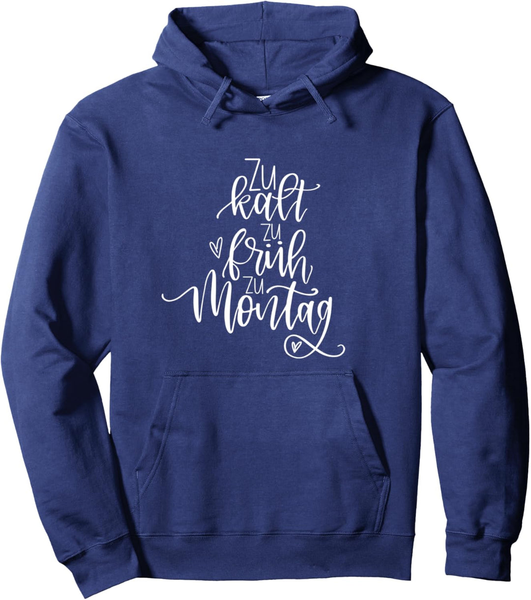 Zu kalt zu früh zu Montag JLZ026 Pullover Hoodie