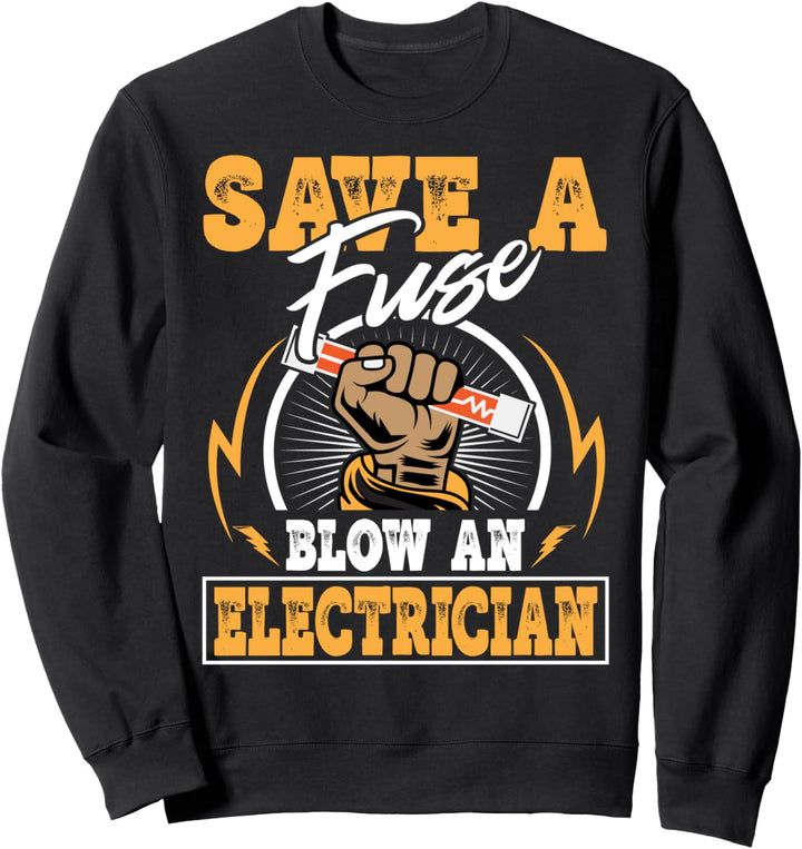 Save A Fuse Blow An Electrician Lustiges Elektriker Sweatshirt