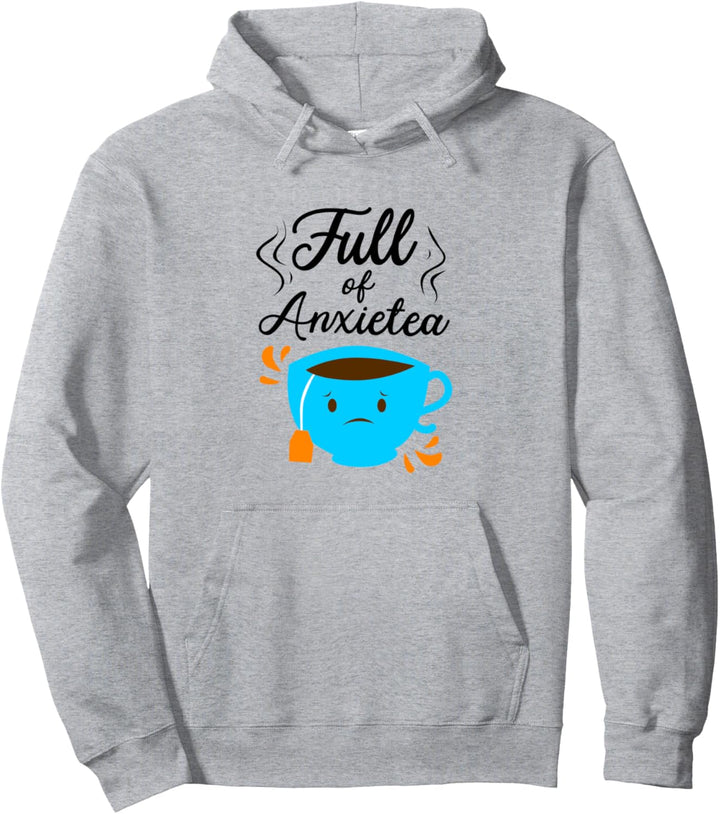 Full Of Anxiety Tea Lover Teetrinker Tasse Brauen Pullover Hoodie