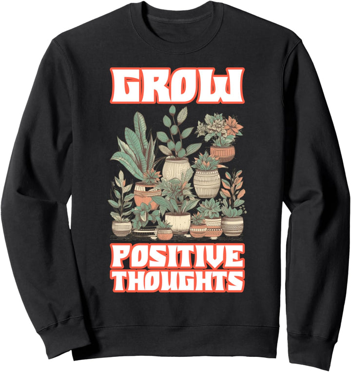Grow Positive Thoughts Sweatshirt