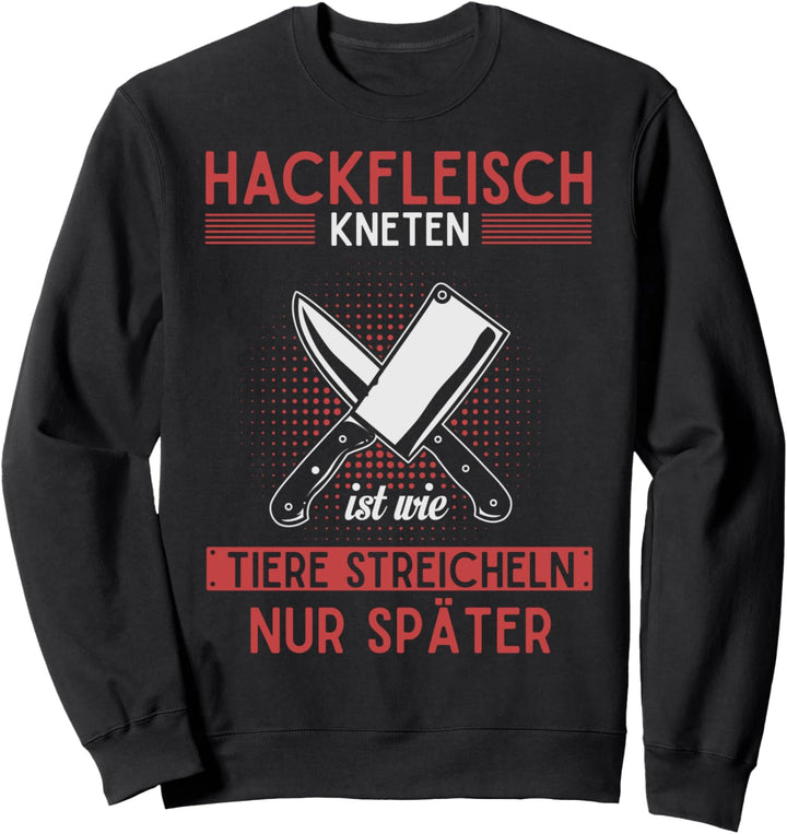 Fleischer Metzger Hackfleisch kneten wie Tiere streicheln Sweatshirt