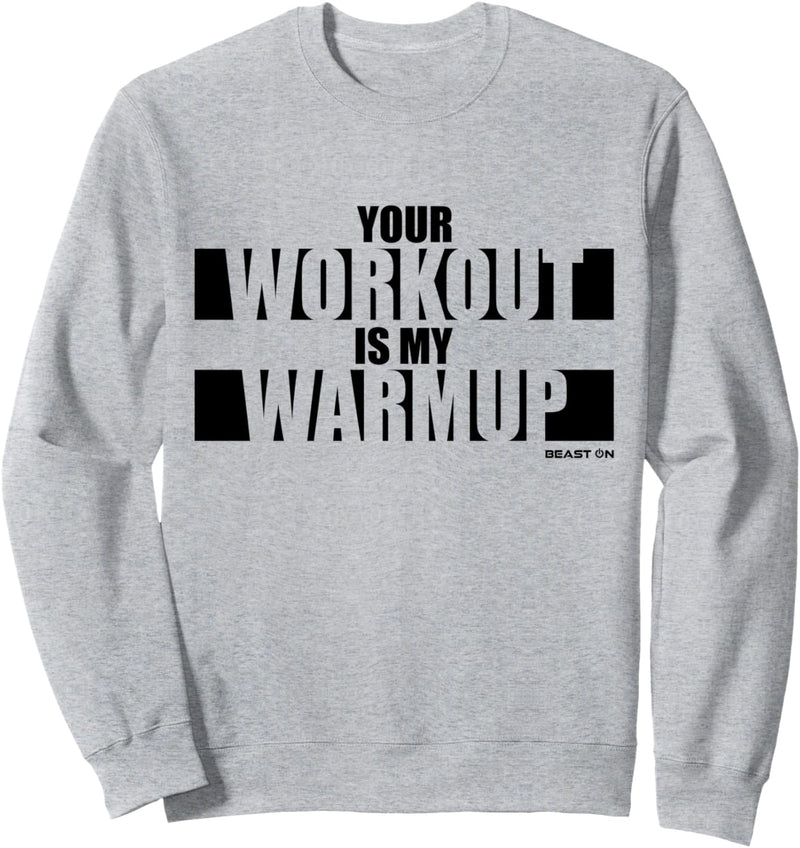 Your Workout is my Warmup Fitness Design Beast ON Sprüche Sweatshirt