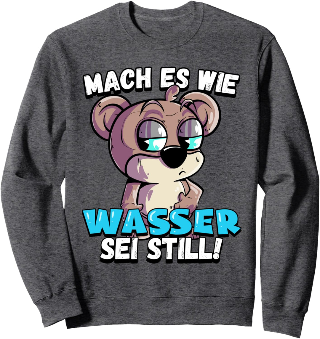 Bär Mach es wie Wasser sei still Sweatshirt