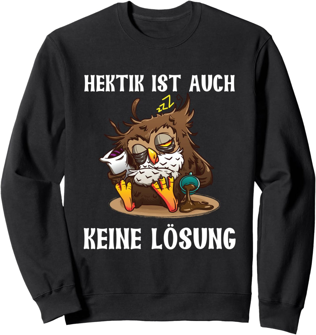 Hektik Ist Auch Keine Lösung Müde Eule Morgenmuffel Kaffee Sweatshirt