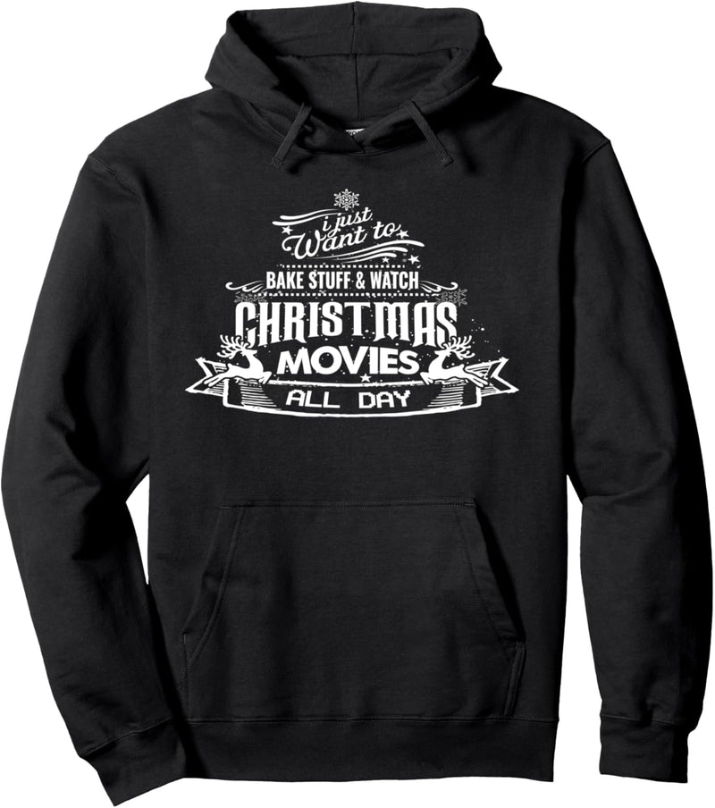 Funny I Just Want To Bake Stuff And Watch Christmas Movies Pullover Hoodie