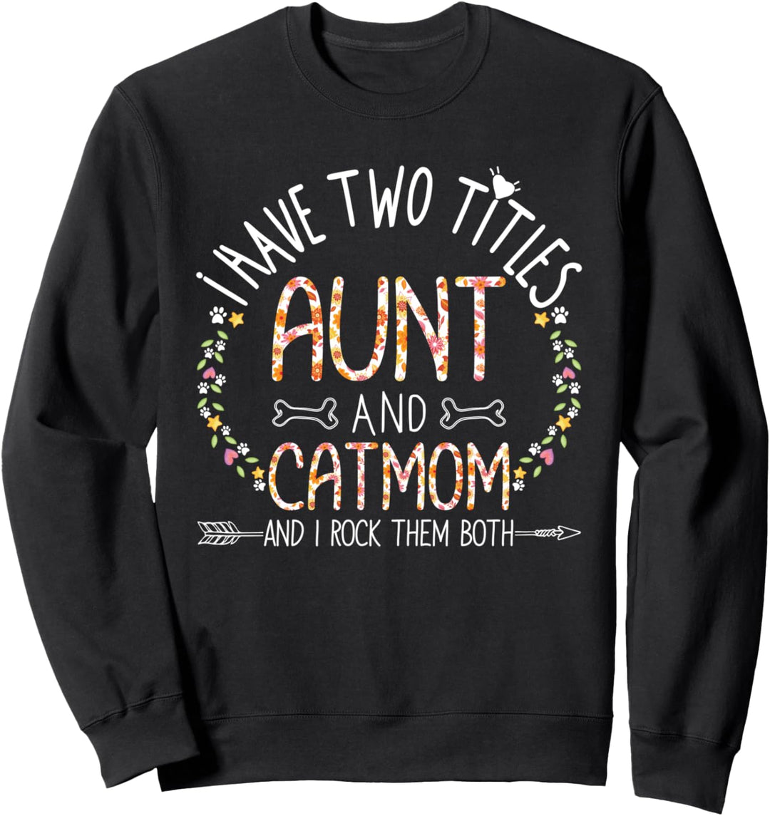 Motherhood Gift I Have Two Titles Aunt and Cat Mom Mama Mum Sweatshirt