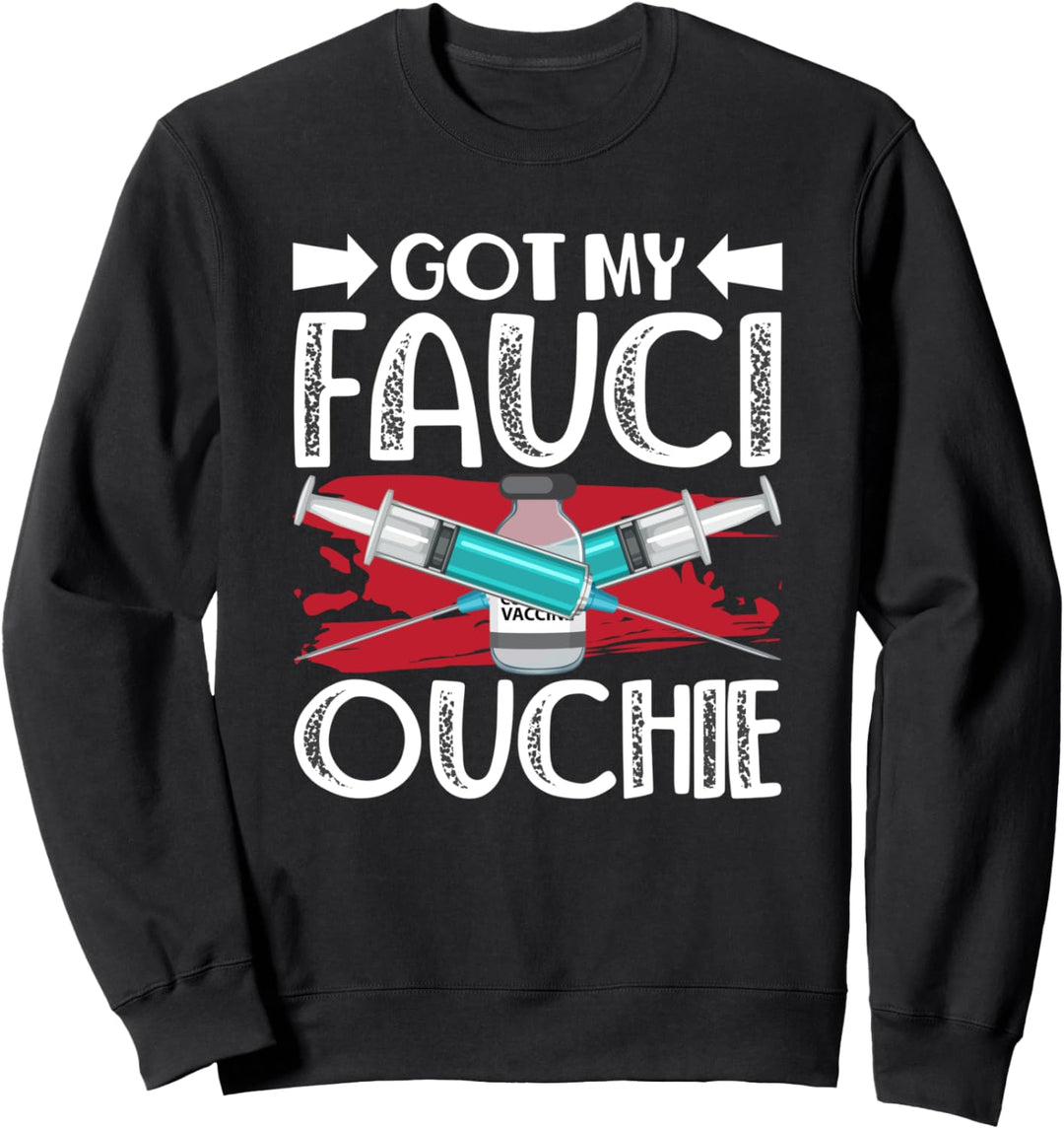 I Got My Fauci Ouchie Funny Immunize Sweatshirt