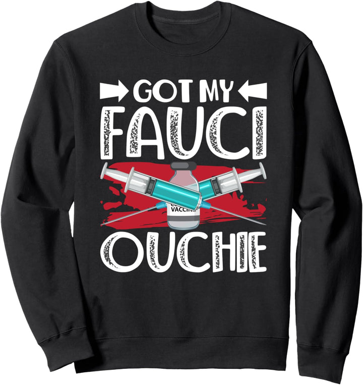 I Got My Fauci Ouchie Funny Immunize Sweatshirt