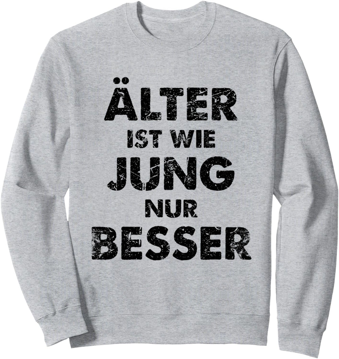Älter Ist Wie Jung Nur Besser Sweatshirt