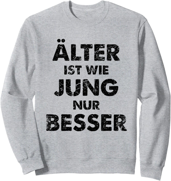 Älter Ist Wie Jung Nur Besser Sweatshirt