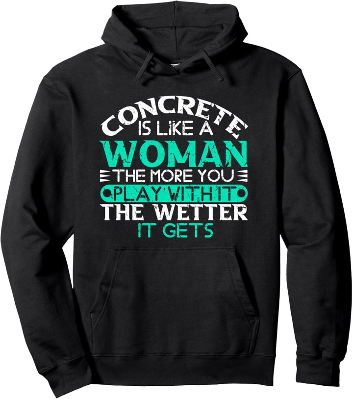 Concrete Is Like A Woman Funny Concrete Worker Union Pullover Hoodie