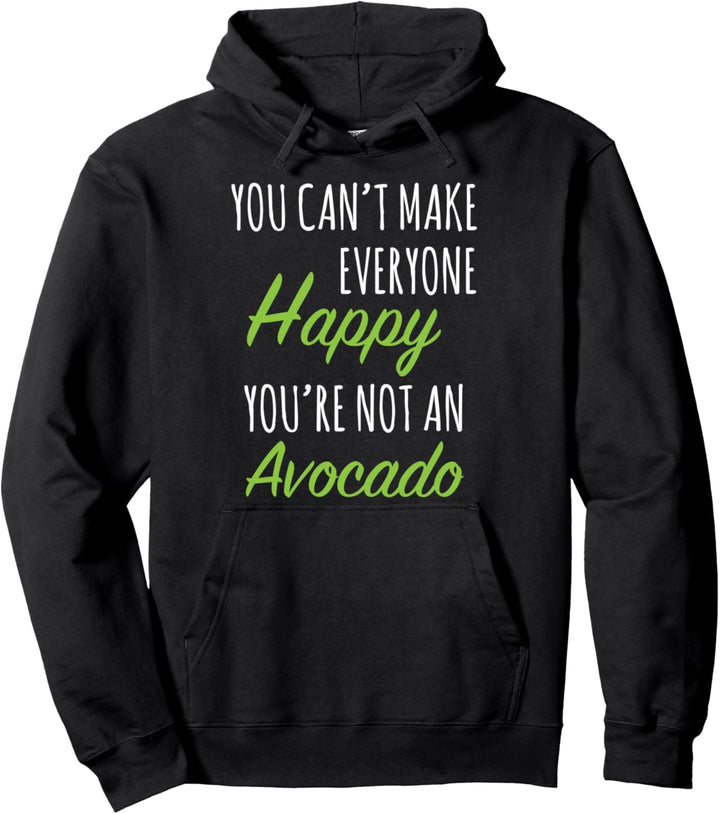 You Can't Make Everyone Happy You're Not An Avocado Pullover Hoodie