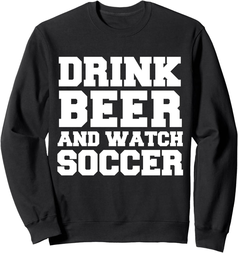 Drink Beer Watch Soccer Funny Player Sports Team Geschenk Sweatshirt