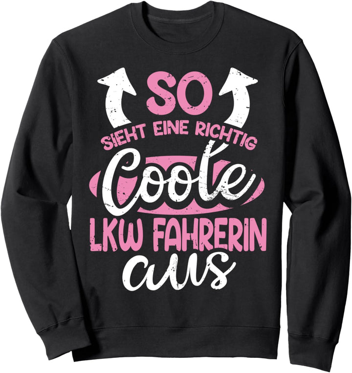 So Sieht Ein Richtig Coole LKW Fahrerin Aus Fernfahrerin Sweatshirt