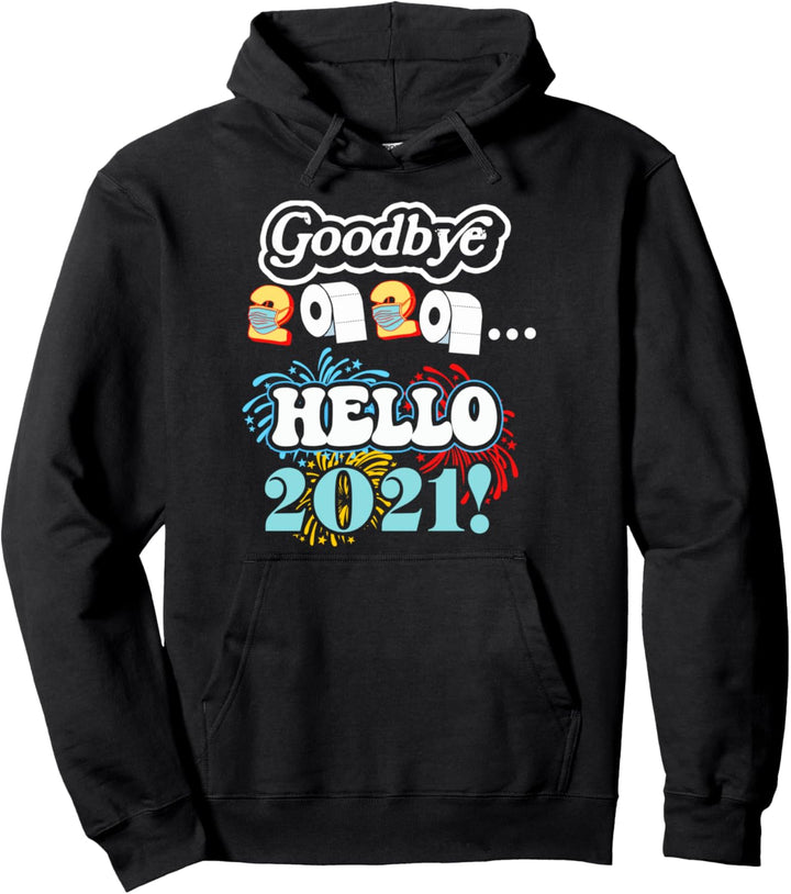 Funny New Years Graphic Goodbye 2020, Hello 2021! Pullover Hoodie