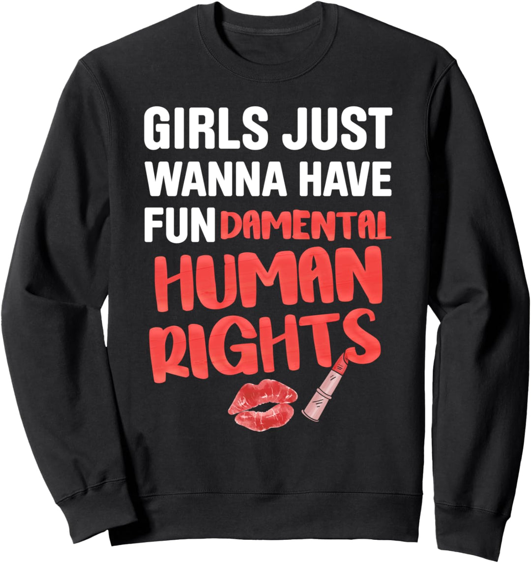 Girls Just Wanna Have FUNdamental Human Rights Feminist Sweatshirt