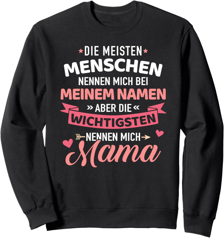 Meisten Menschen nennen mich beim Namen, wichtigsten Mama Sweatshirt