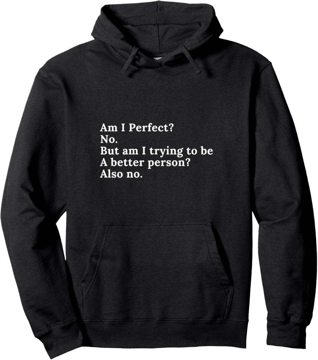 Lustig, bin ich perfekt? Nein, versuche ich, ein besserer Mensch zu sein Pullover Hoodie