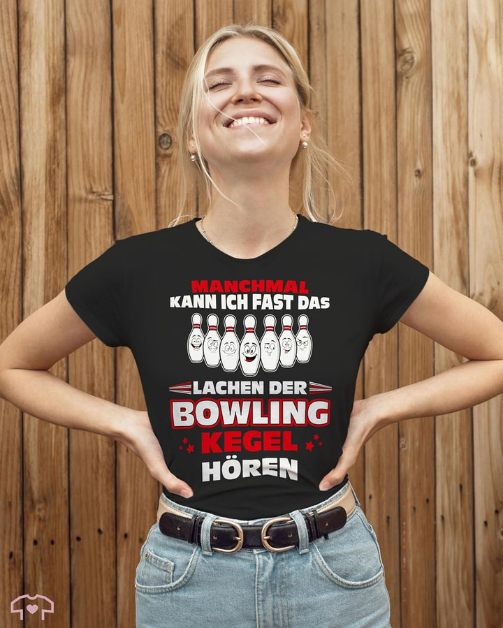 Shirtracer - Shirt Damen - Bowling & Kegeln - Manchmal kann ich Fast das Lachen der Bowling-Kegel hö