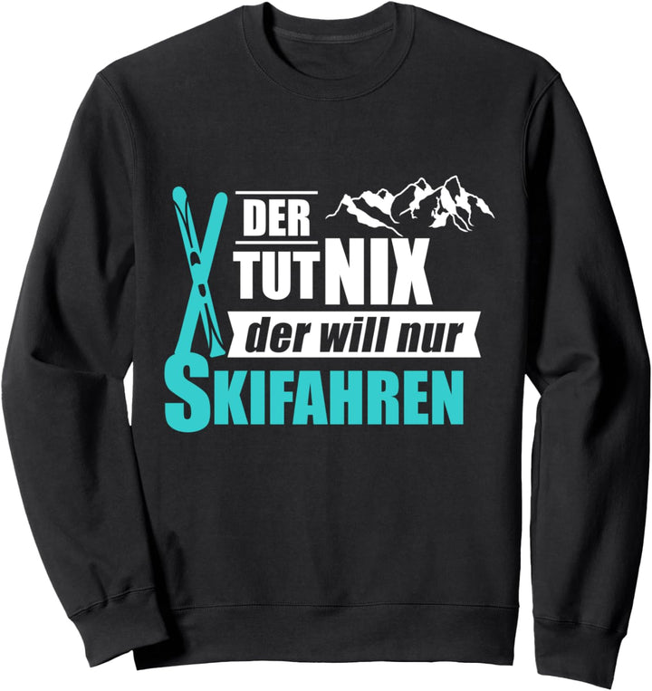 Der Will Nur Skifahren Skifahrer Ski Wintersport Geschenk Sweatshirt