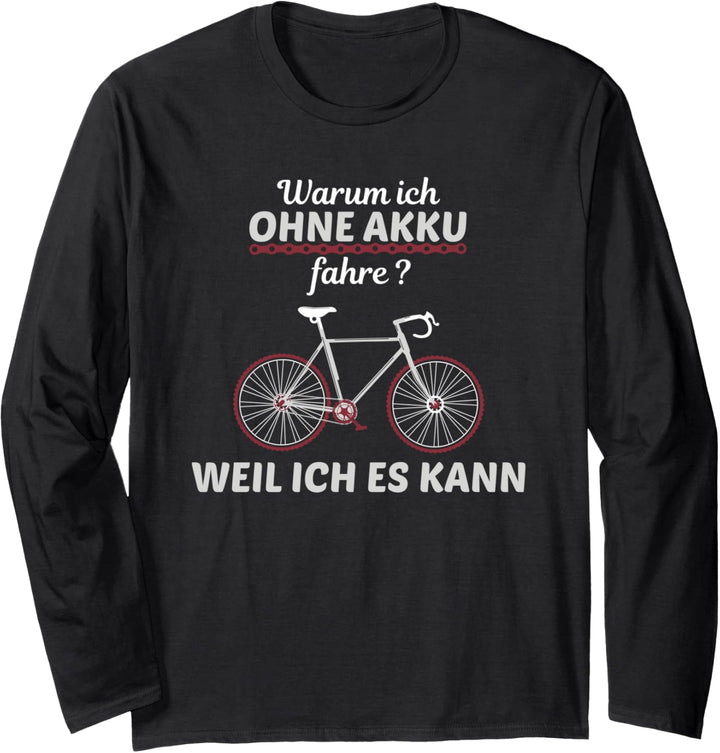 Radfahrer Spruch "Warum Ich ohne Akku fahre" Langarmshirt