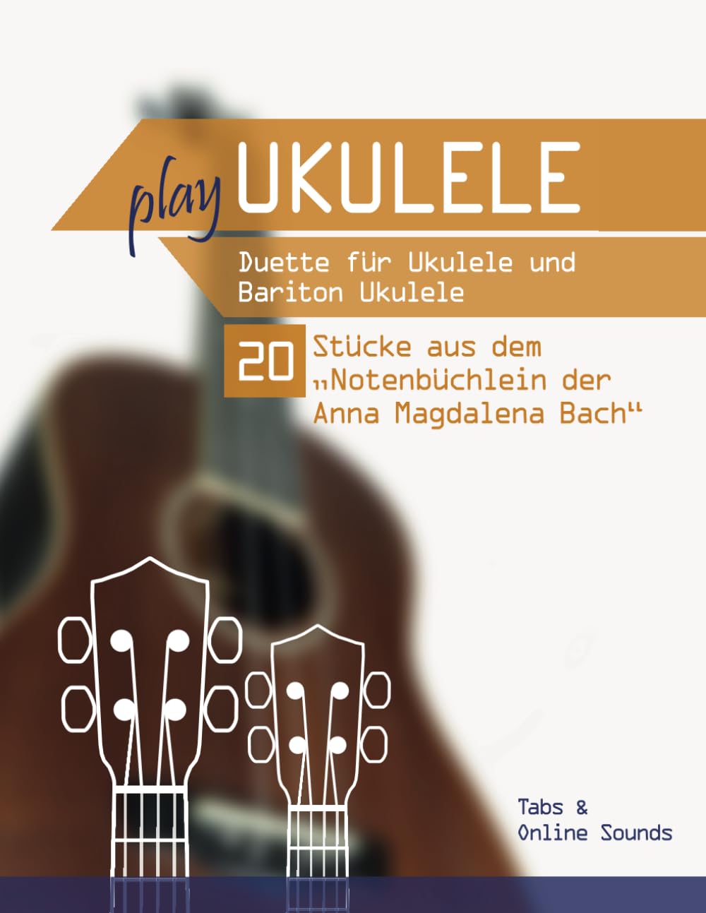 Play Ukulele - Duette für Ukulele & Bariton Ukulele - 20 Stücke aus dem "Notenbüchlein der Anna Magd