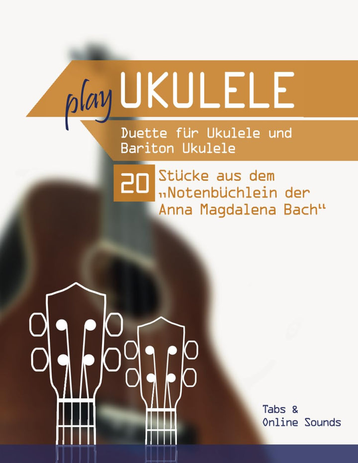 Play Ukulele - Duette für Ukulele & Bariton Ukulele - 20 Stücke aus dem "Notenbüchlein der Anna Magd
