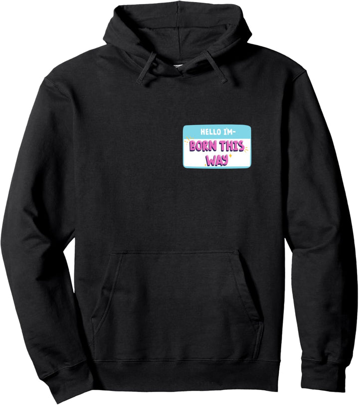 Hello I'm born this way LGBTQ Pride Gay support equal Love Pullover Hoodie
