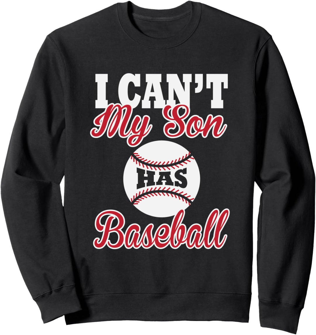 I Can't My Son Has Baseball Dedicated Mother Sweatshirt