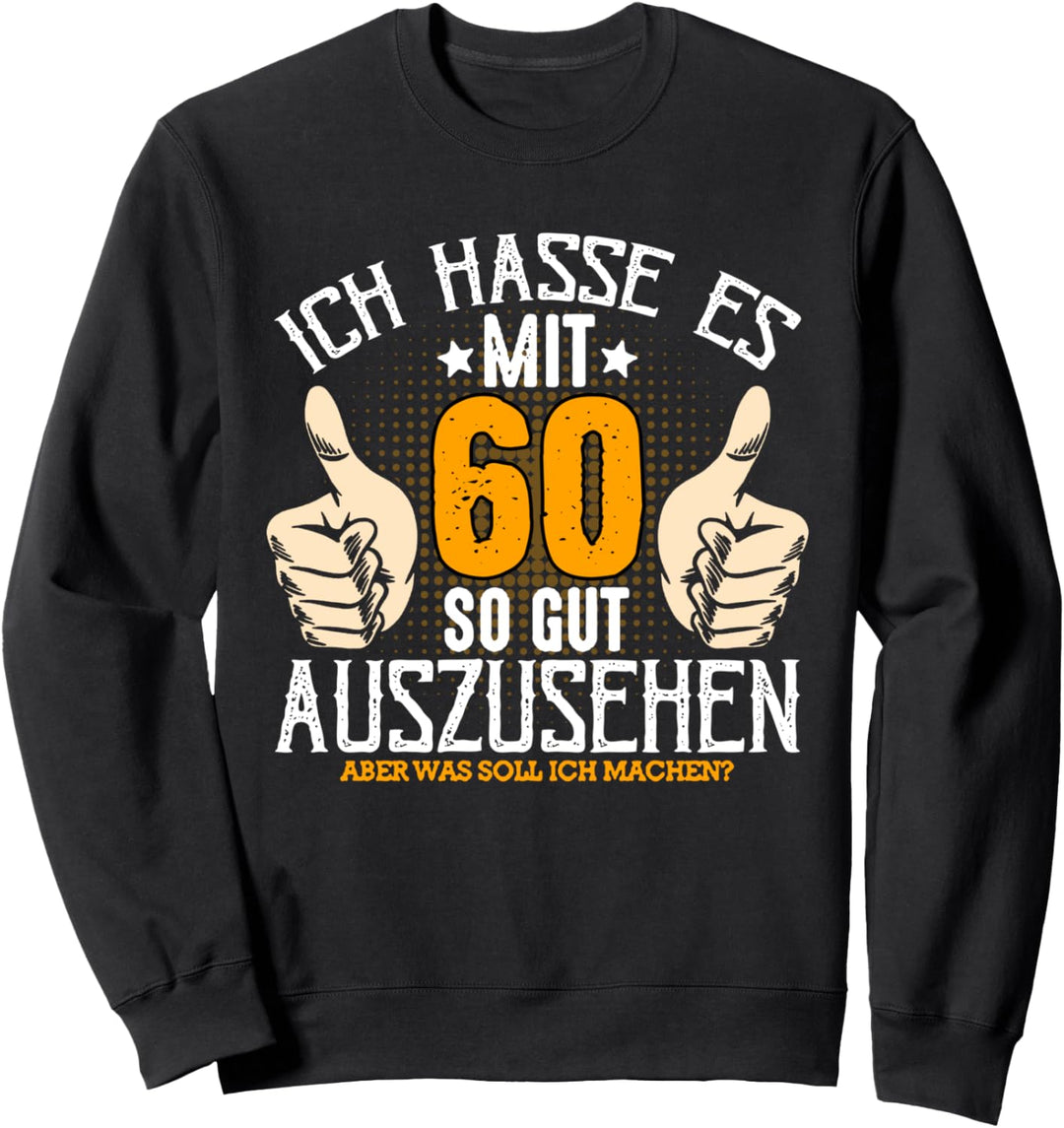 60. Geburtstag Ich Hasse Es So Gut Auszusehen Geschenk Sweatshirt