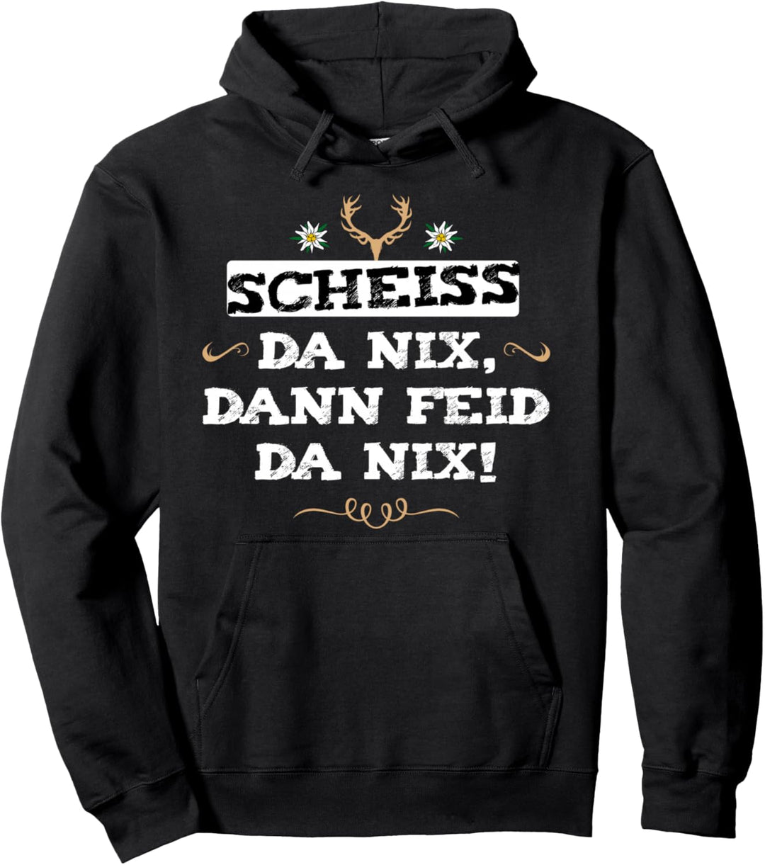 Scheiss da nix dann feid da nix Bayern Mundart Dialekt Pullover Hoodie