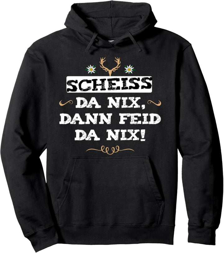 Scheiss da nix dann feid da nix Bayern Mundart Dialekt Pullover Hoodie