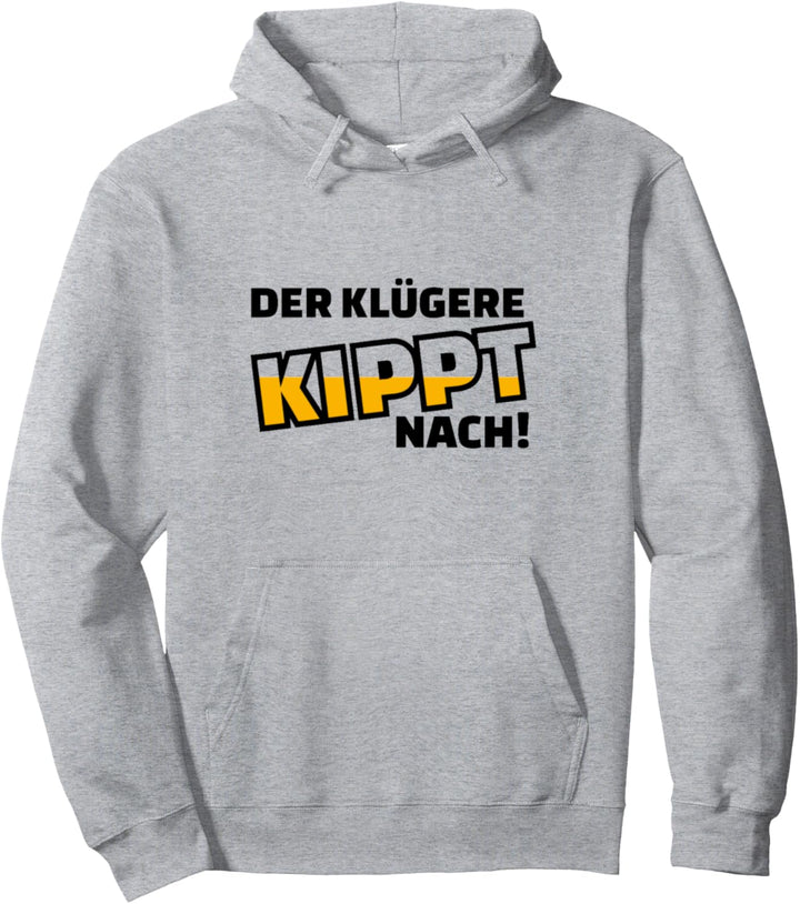 Der Klügere Kippt Nach - Bier / Beer Trinker Geschenk Party Pullover Hoodie