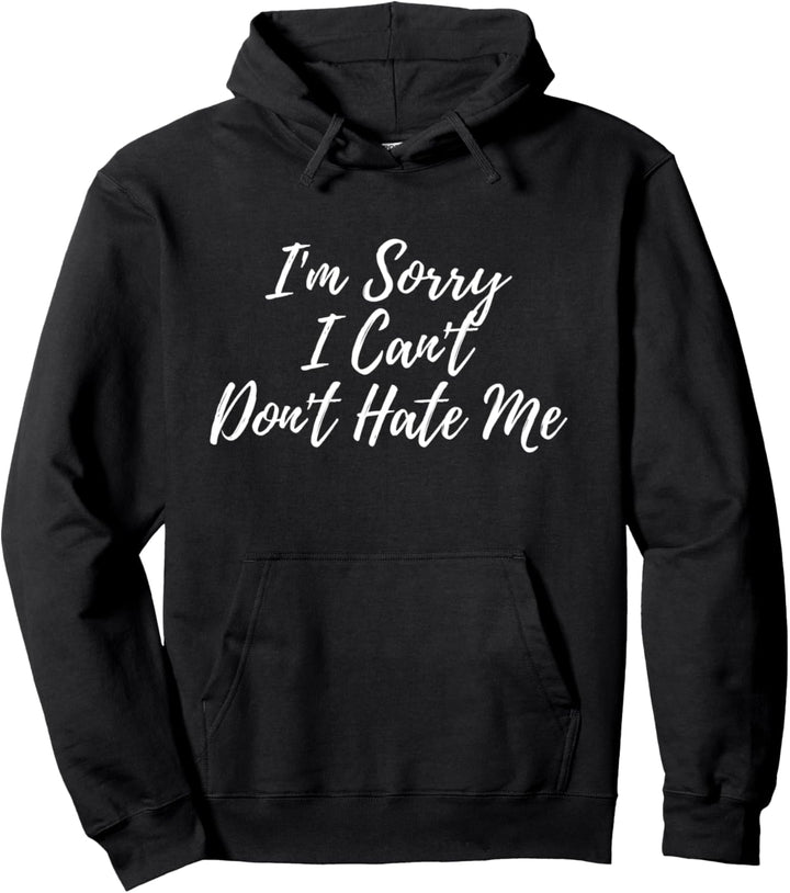 I'm Sorry I Can't Don't Hate Me Funny Slogan Pun Gift Idea Pullover Hoodie