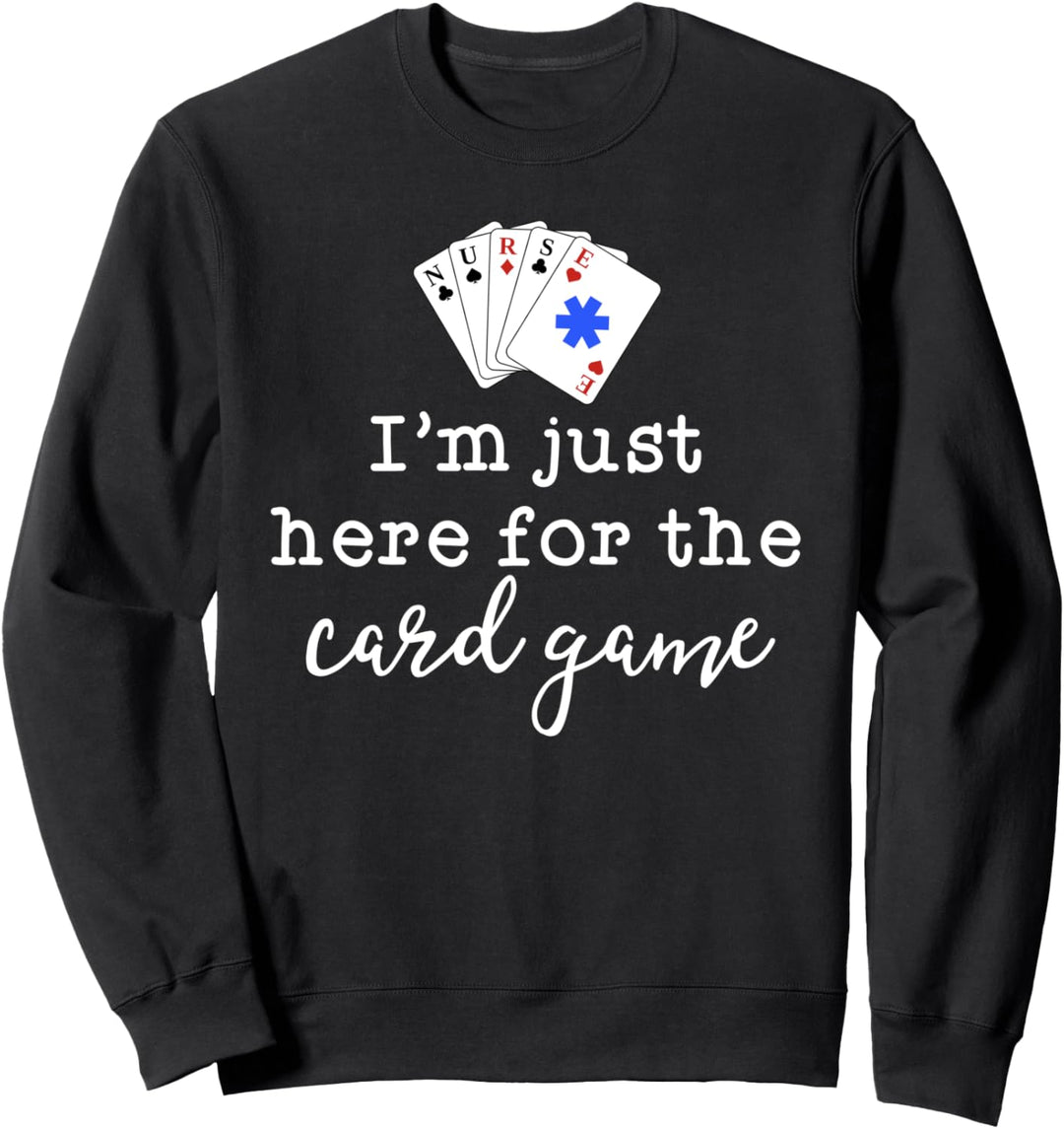 Funny Nurse Shirts For Women Im Just Here For The Card Game Sweatshirt