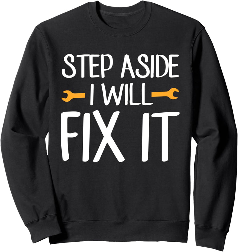 Step Aside I Will Fix It Gift Handyman Mechanic Saying Sweatshirt