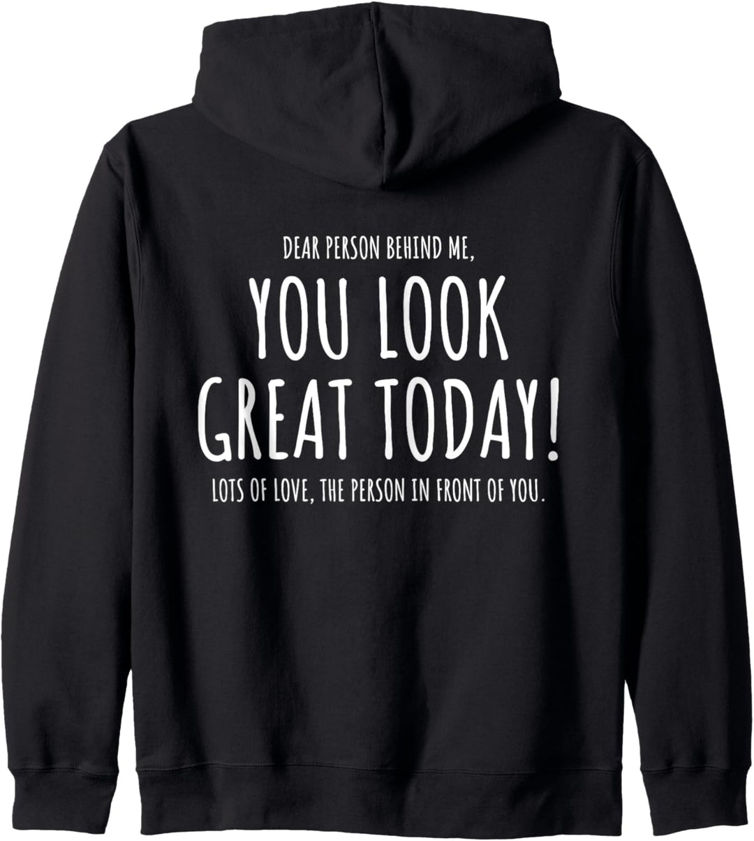 Dear Person Behind Me You Look Great Today (Rückseite) Kapuzenjacke