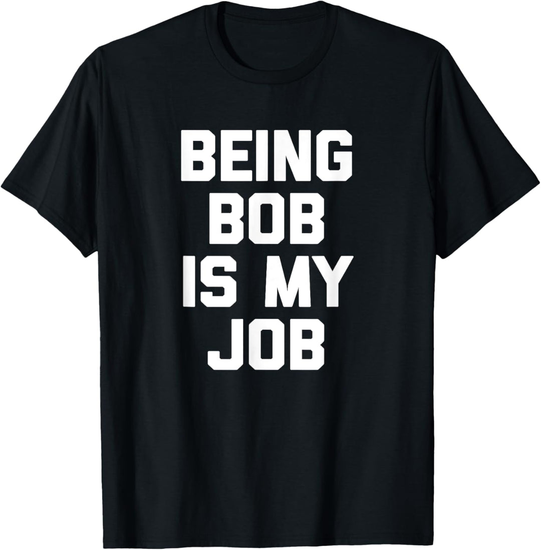 Being Bob Is My Job T-Shirt mit lustigem Spruch sarkastischer Humor Bob T-Shirt