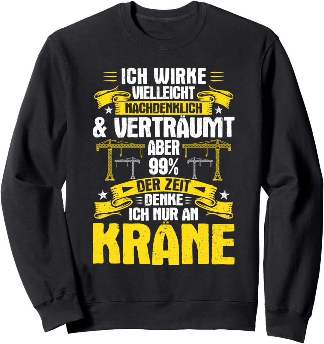 Kranfahrer Nachdenklich & Verträumt Kran Kranführer Sweatshirt