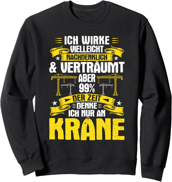 Kranfahrer Nachdenklich & Verträumt Kran Kranführer Sweatshirt