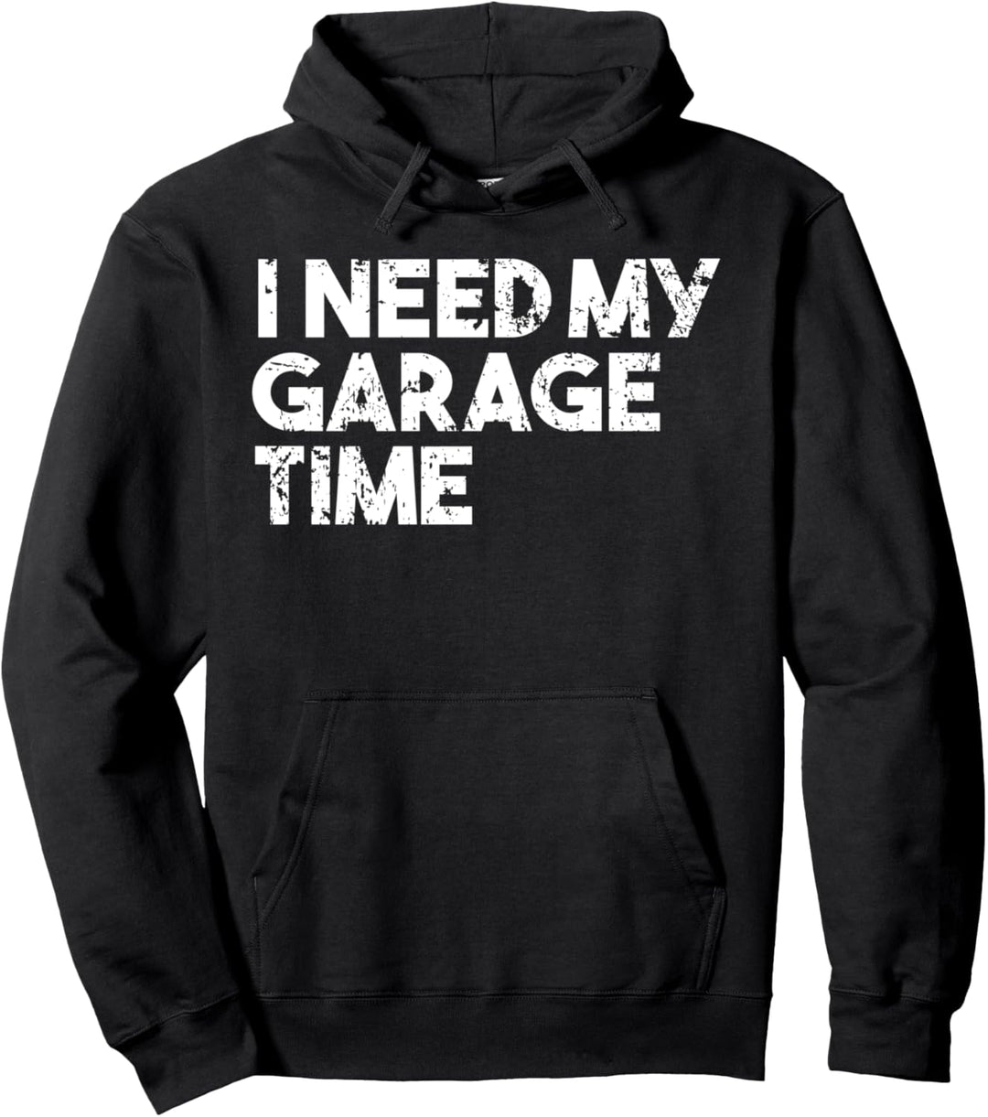 I Need My Garage Time - Autosammler lustig Pullover Hoodie