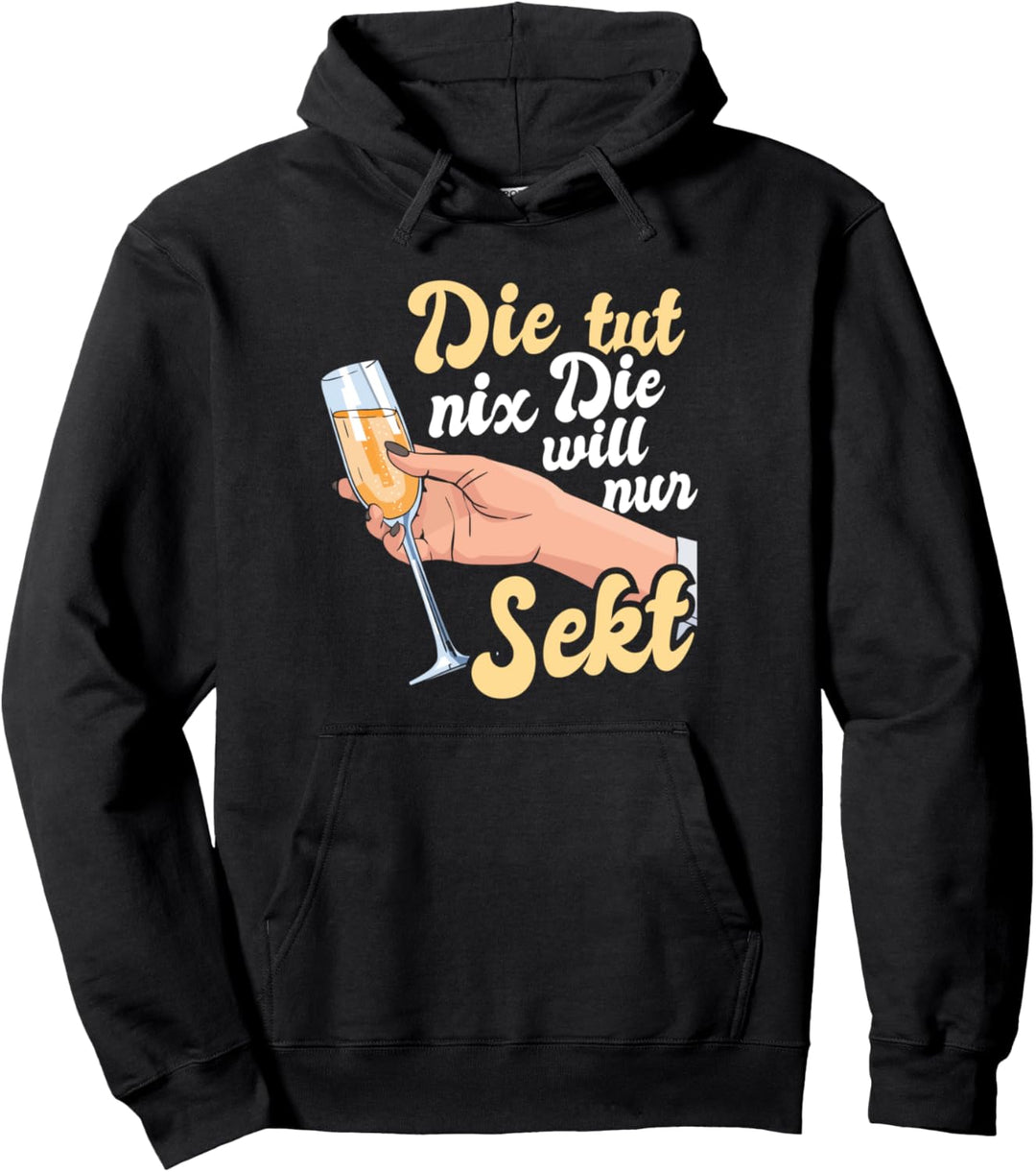 Die Tut Nix Die Will Nur Sekt Fan Lustiger Spruch Frauen Pullover Hoodie