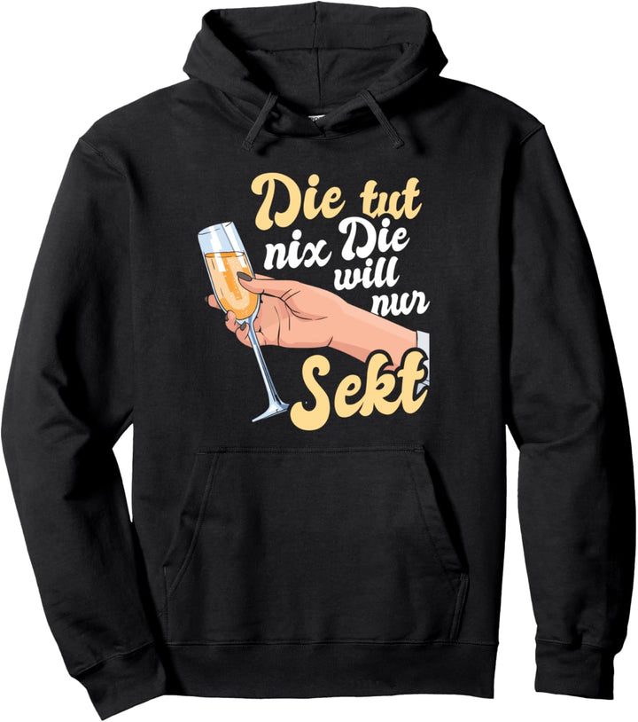 Die Tut Nix Die Will Nur Sekt Fan Lustiger Spruch Frauen Pullover Hoodie