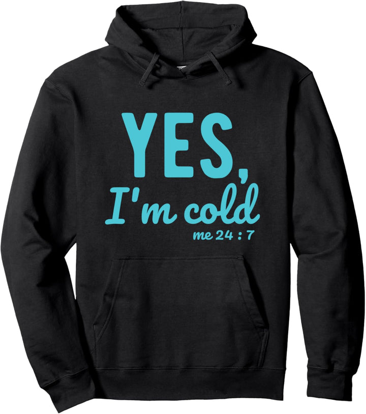 Yes I'm Cold Me 24 7 Funny Sprüche About Life Pullover Hoodie
