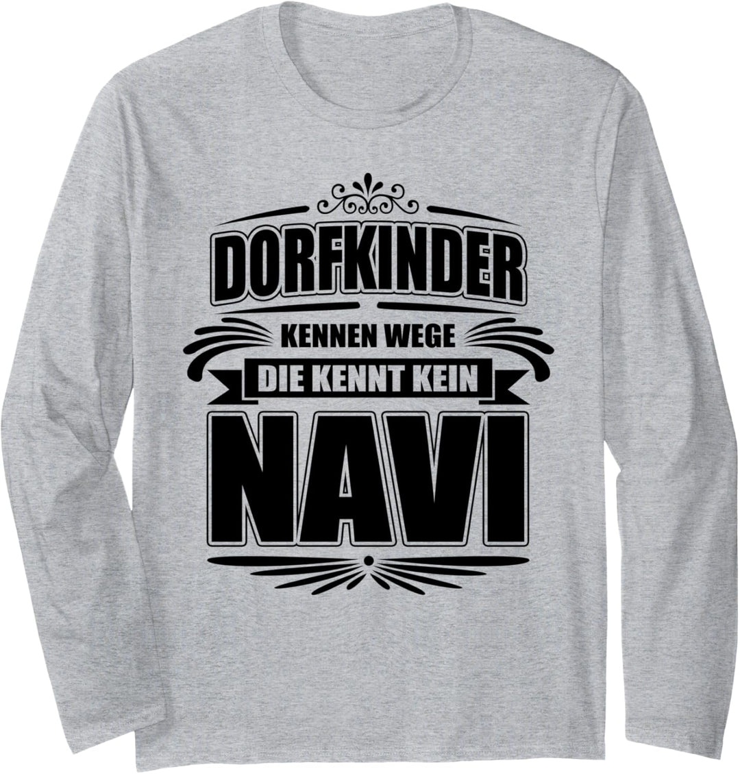 Dorfkinder kennen Wege die kennt kein Navi - Land Dorf Bauer Langarmshirt