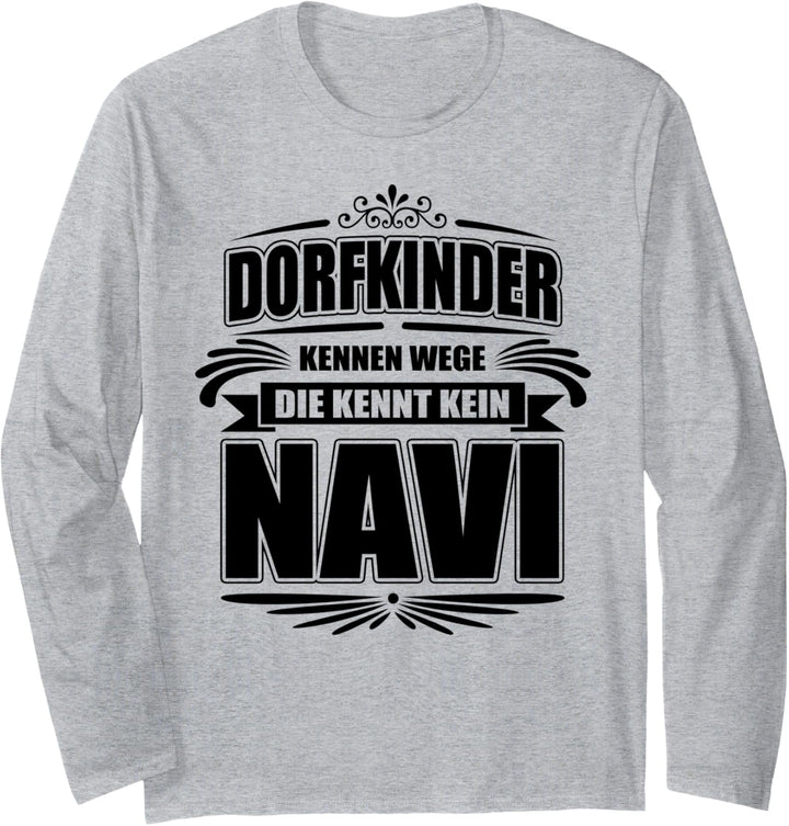Dorfkinder kennen Wege die kennt kein Navi - Land Dorf Bauer Langarmshirt