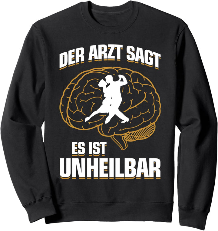 ...es ist unheilbar - Tangotänzer-in Milonga Tanz Tango Sweatshirt
