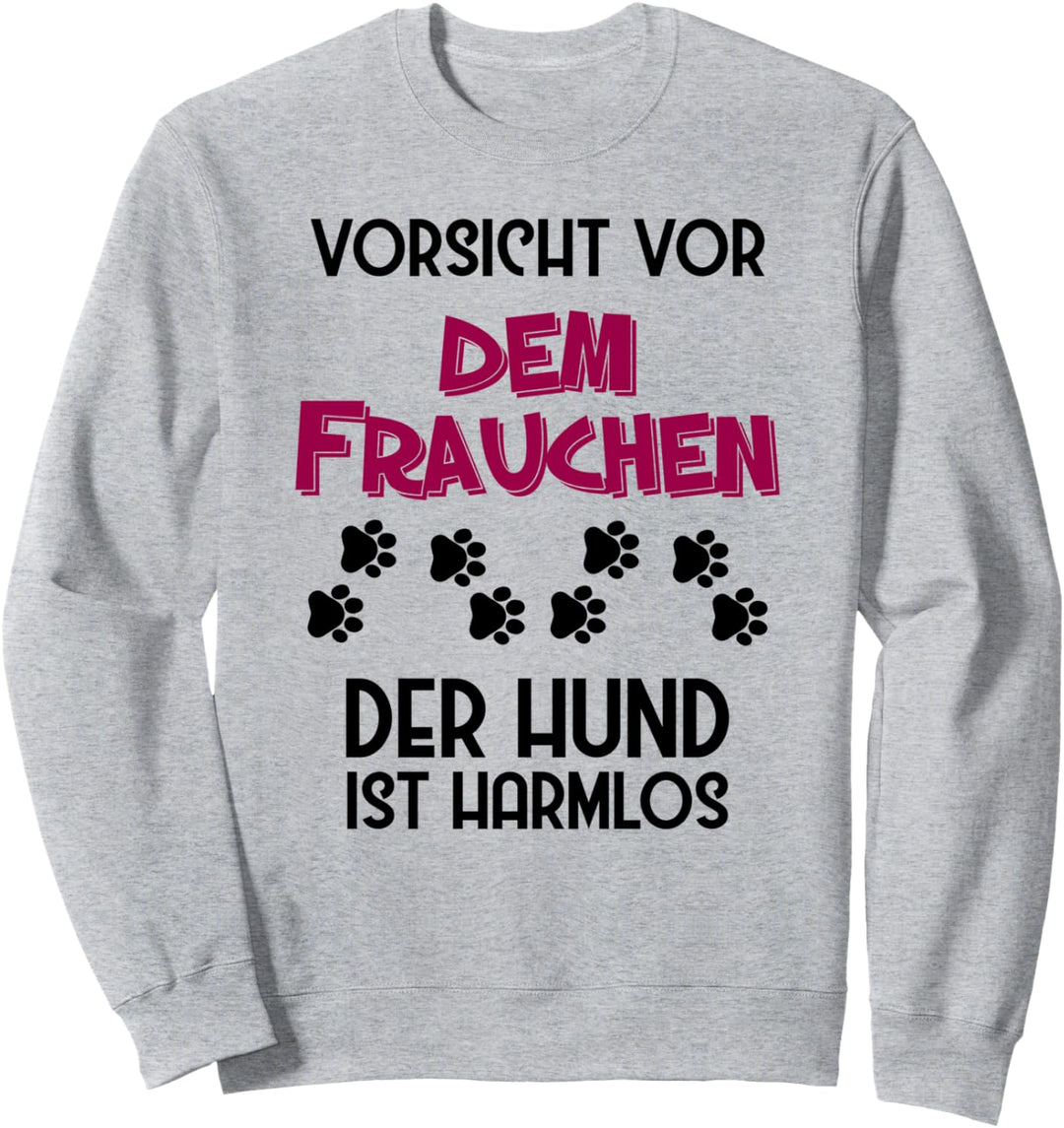Vorsicht vor dem Frauchen der Hund ist harmlos Sweatshirt